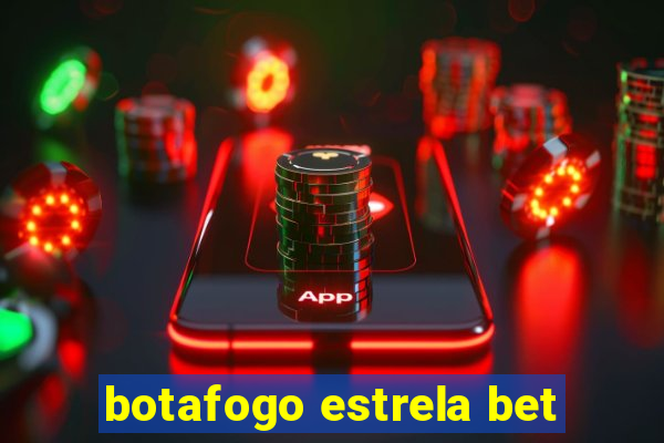 botafogo estrela bet